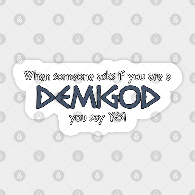 When someone asks if you are a DEMIGOD... Sticker by NoRegrets